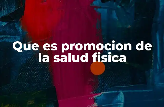 Que es Promocion de la Salud Fisica