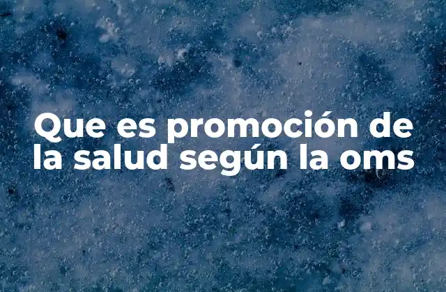 Que es Promoción de la Salud según la Oms