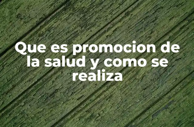 Que es Promocion de la Salud y como Se Realiza