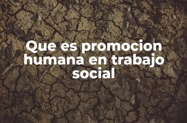 Que es Promocion Humana en Trabajo Social