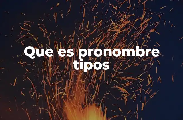 Que es Pronombre Tipos