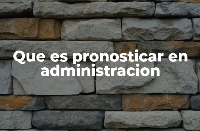 La importancia del pronóstico en la toma de decisiones