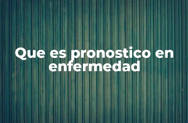 Que es Pronostico en Enfermedad
