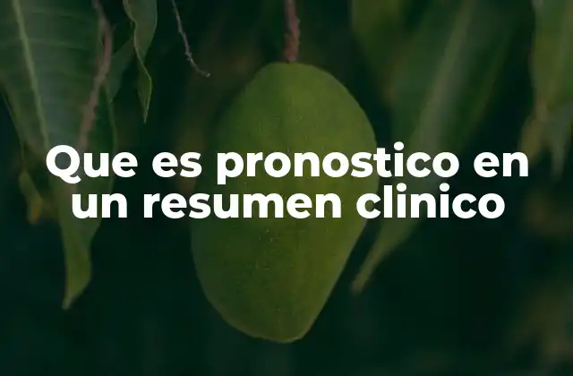Que es Pronostico en un Resumen Clinico