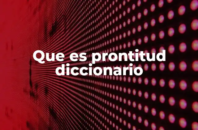 Que es Prontitud Diccionario