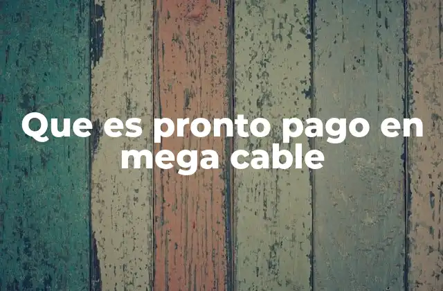 Que es Pronto Pago en Mega Cable