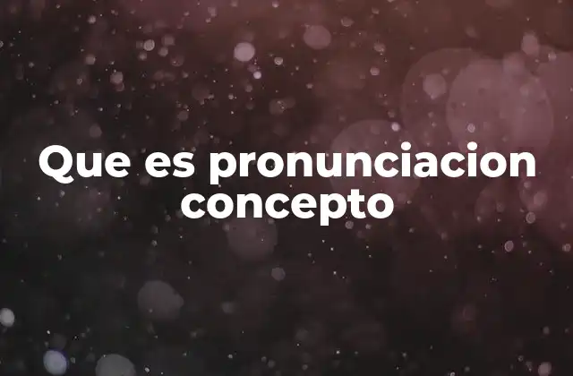 Que es Pronunciacion Concepto 2 La importancia de la articulación en la comunicación