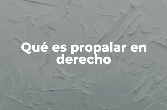 Qué es Propalar en Derecho