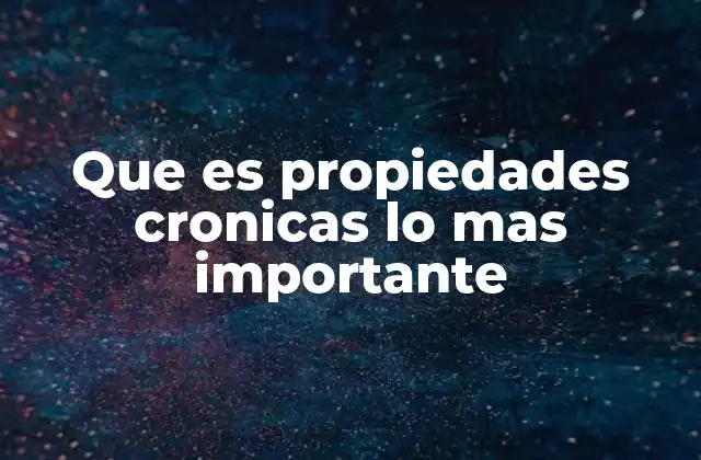 La importancia de comprender las propiedades crónicas en salud