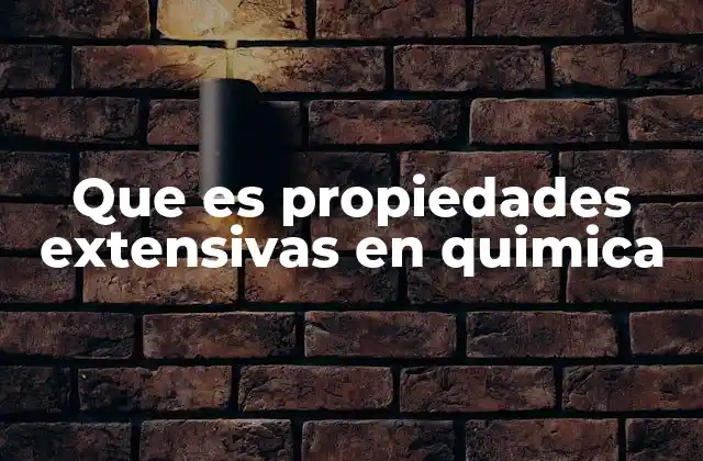 Características y aplicaciones de las propiedades extensivas