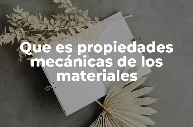 Que es Propiedades Mecánicas de los Materiales