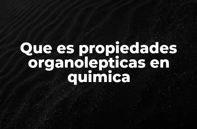 Que es Propiedades Organolepticas en Quimica 2 La percepción sensorial en la evaluación de sustancias