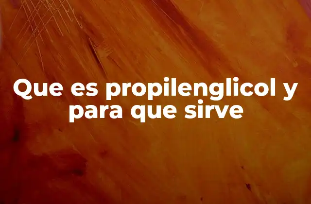 Que es Propilenglicol y para que Sirve