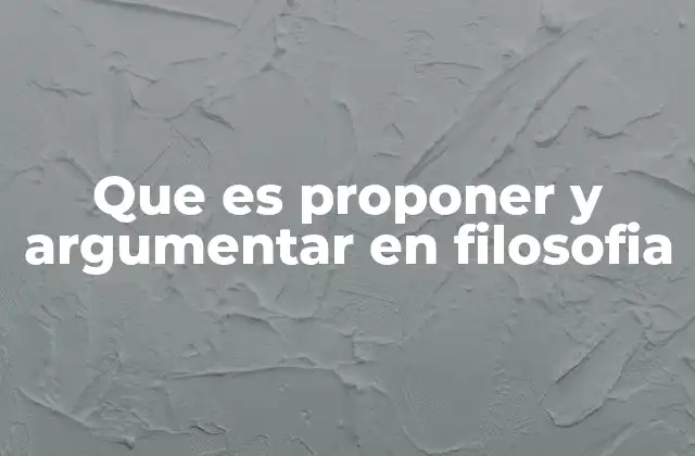 Que es Proponer y Argumentar en Filosofia 2 La importancia de la estructura en la argumentación filosófica