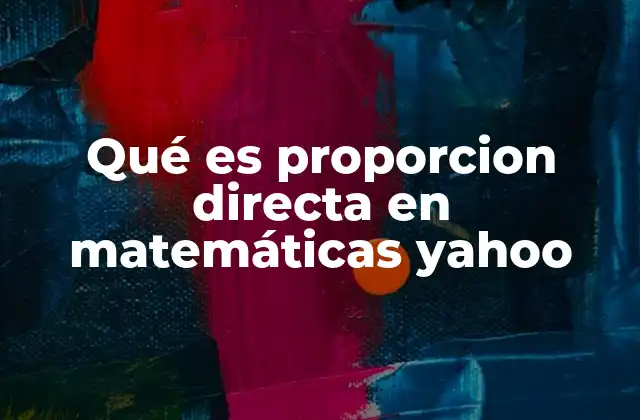 Qué es Proporcion Directa en Matemáticas Yahoo