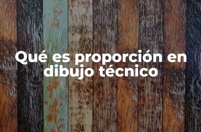 Qué es Proporción en Dibujo Técnico