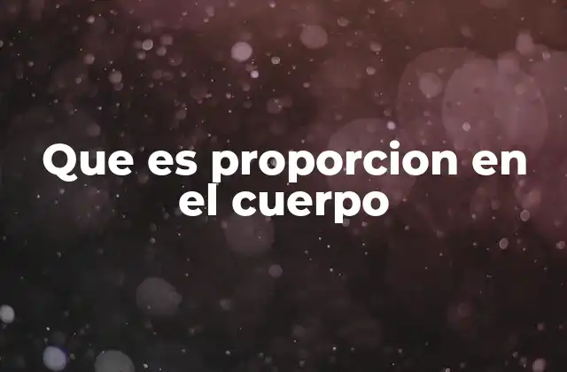 Que es Proporcion en el Cuerpo