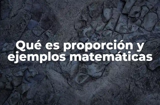 Qué es Proporción y Ejemplos Matemáticas 2 Entendiendo las relaciones proporcionalidad en matemáticas