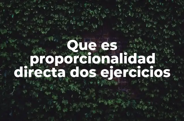 Que es Proporcionalidad Directa Dos Ejercicios