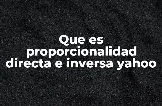 Que es Proporcionalidad Directa e Inversa Yahoo