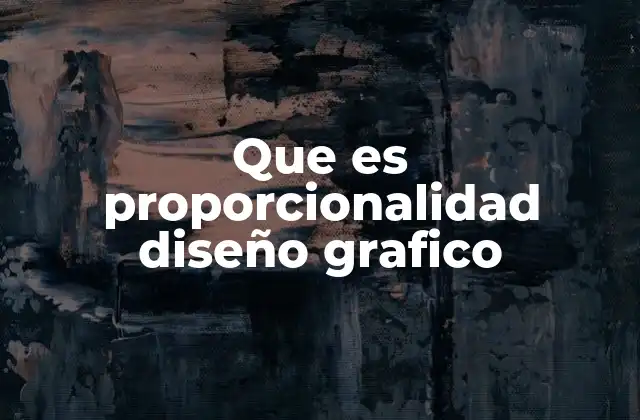 Que es Proporcionalidad Diseño Grafico