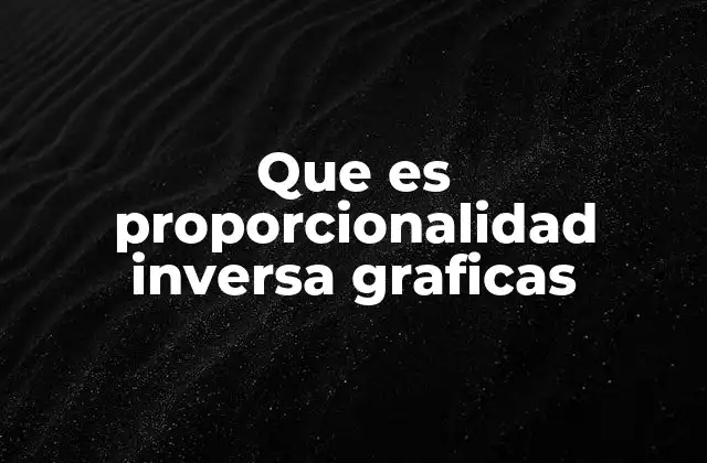 Que es Proporcionalidad Inversa Graficas
