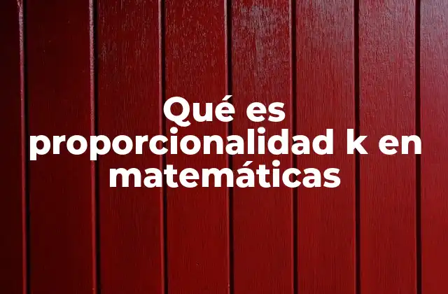 Qué es Proporcionalidad K en Matemáticas