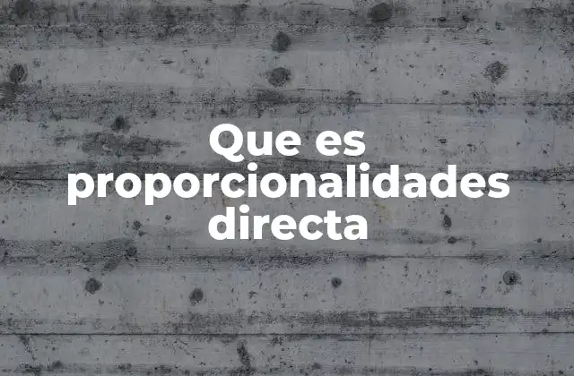 Que es Proporcionalidades Directa
