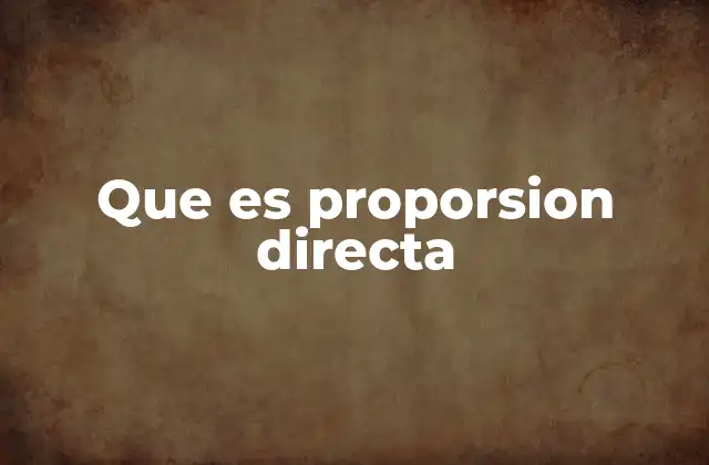 Que es Proporsion Directa 2 Entendiendo la relación entre variables en una proporción directa