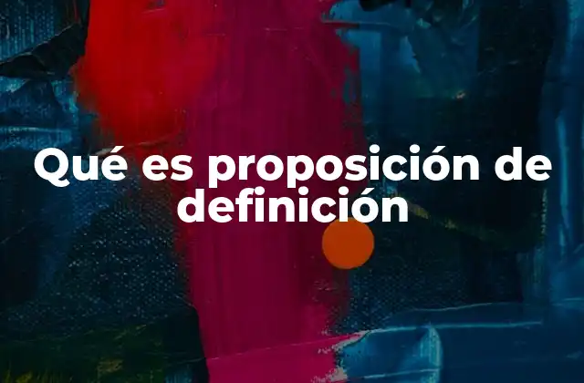 Qué es Proposición de Definición