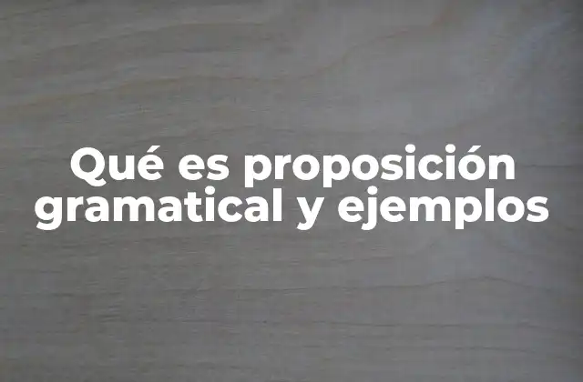 La importancia de las proposiciones en la construcción de oraciones