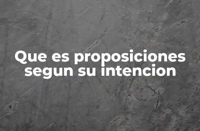 Que es Proposiciones Segun Su Intencion