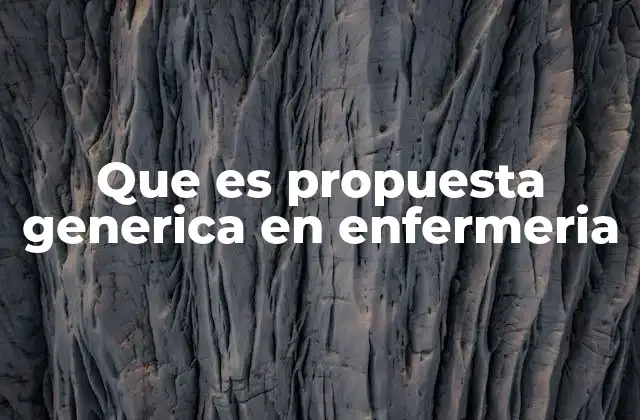 Que es Propuesta Generica en Enfermeria