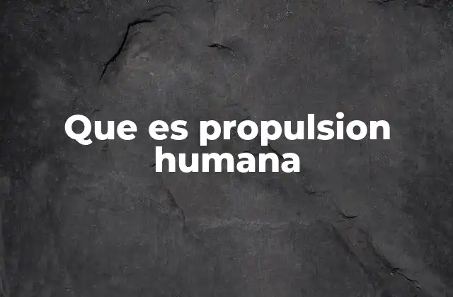 Que es Propulsion Humana