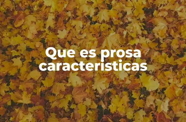 Que es Prosa Caracteristicas 2 La importancia de la prosa en la comunicación moderna