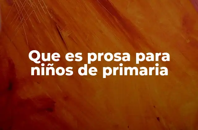 Que es Prosa para Niños de Primaria