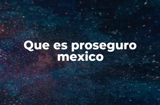 Que es Proseguro Mexico