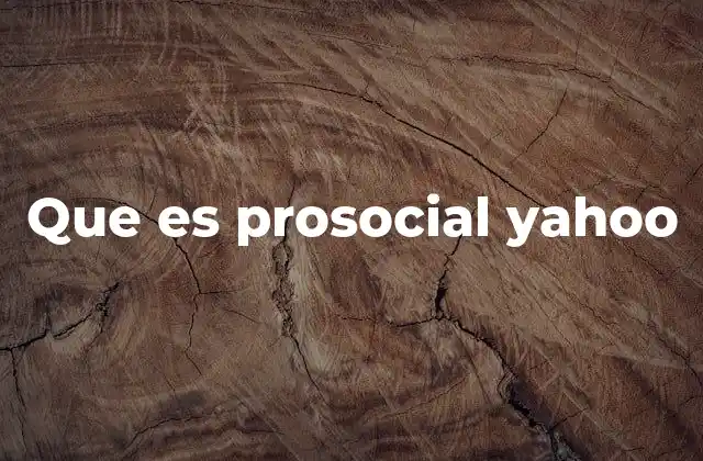 Que es Prosocial Yahoo