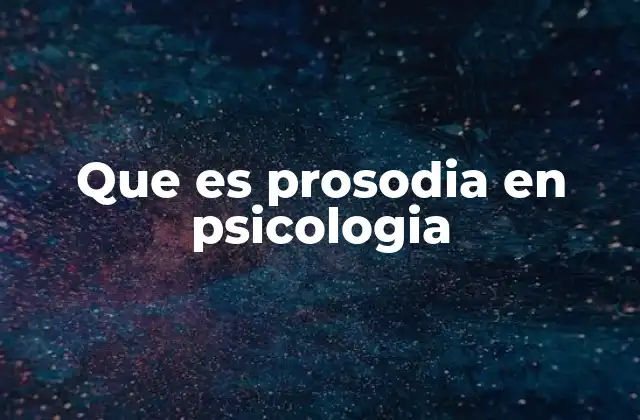 Que es Prosodia en Psicologia