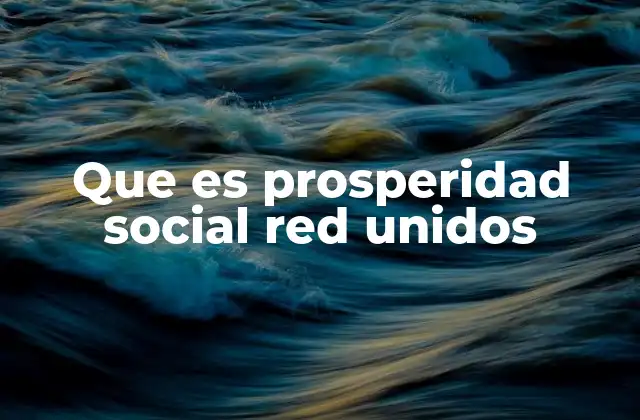 Que es Prosperidad Social Red Unidos