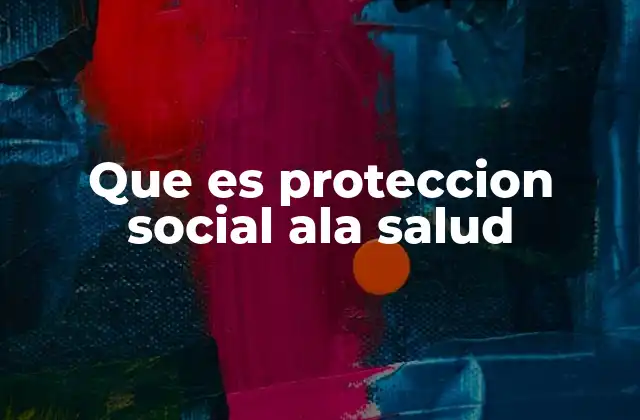 Que es Proteccion Social Ala Salud