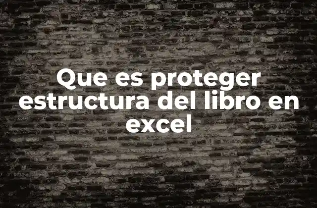 Que es Proteger Estructura Del Libro en Excel