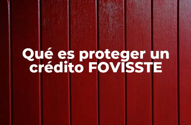 Qué es Proteger un Crédito Fovisste