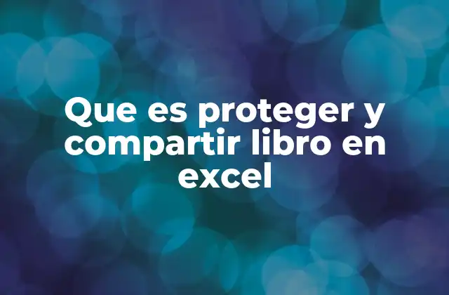 Cómo funciona la protección y colaboración en Excel
