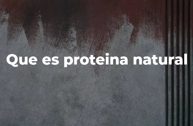 Que es Proteina Natural