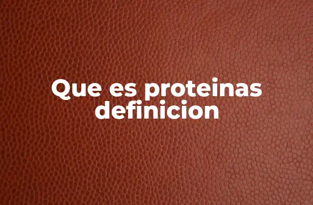 Que es Proteinas Definicion 2 La importancia de las proteínas en la vida celular