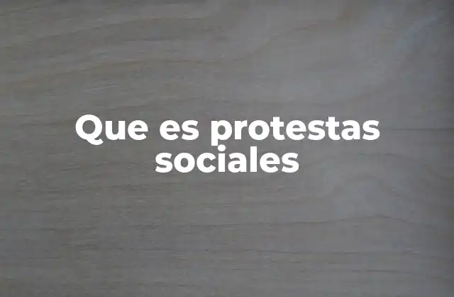 Que es Protestas Sociales