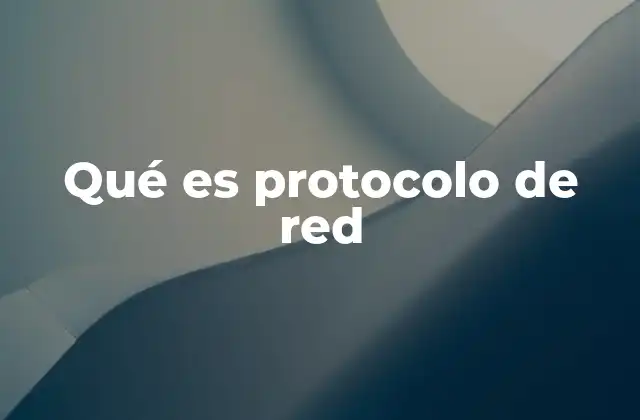 Qué es Protocolo de Red
