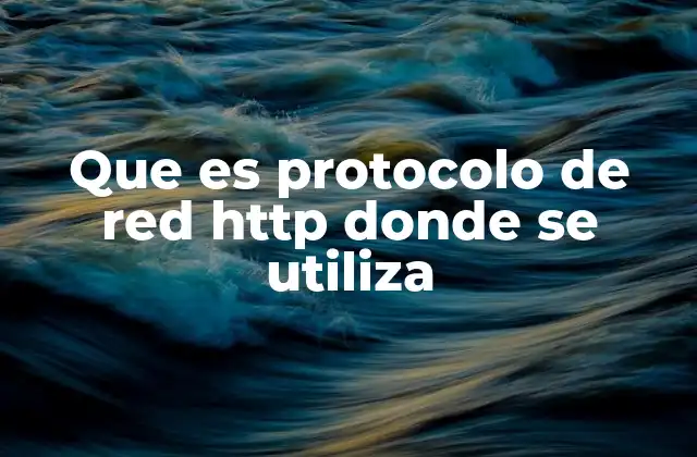 Que es Protocolo de Red Http Donde Se Utiliza