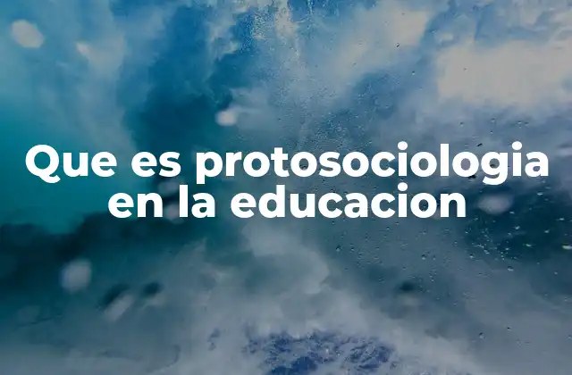 Que es Protosociologia en la Educacion 2 El papel de las interacciones sociales en el aprendizaje